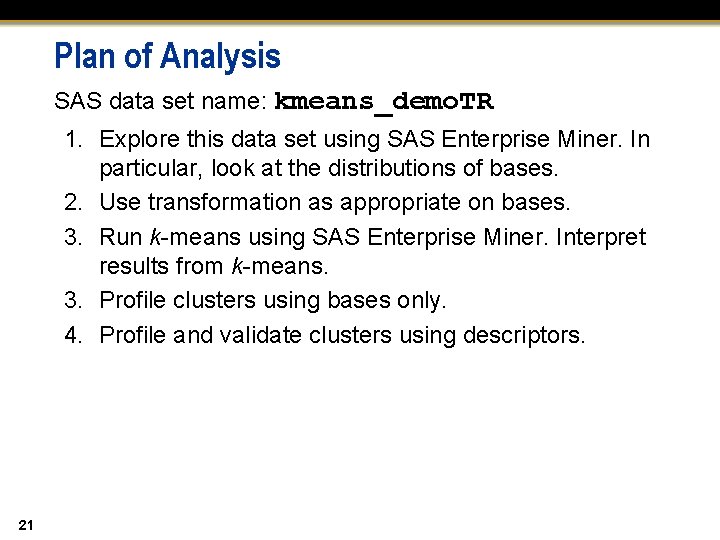 Plan of Analysis SAS data set name: kmeans_demo. TR 1. Explore this data set