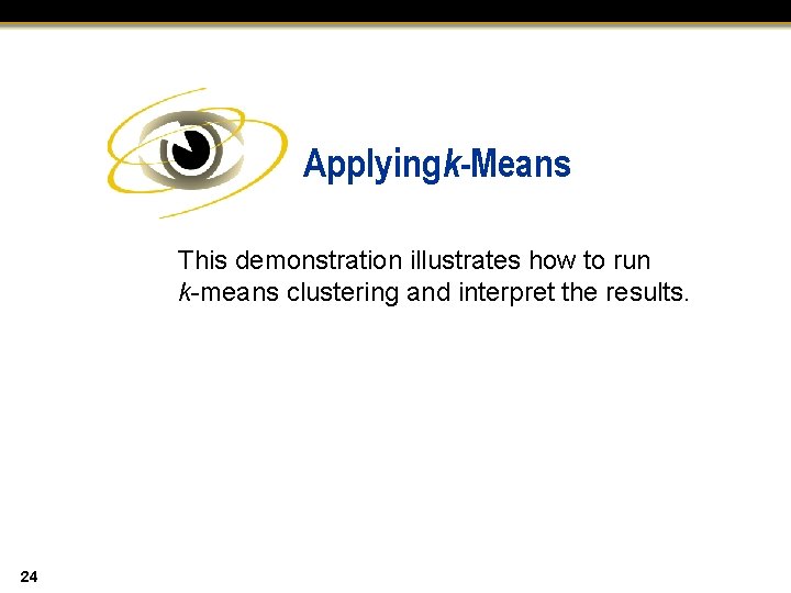 Applying k-Means This demonstration illustrates how to run k-means clustering and interpret the results.