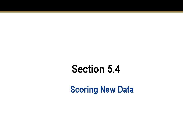 Section 5. 4 Scoring New Data 