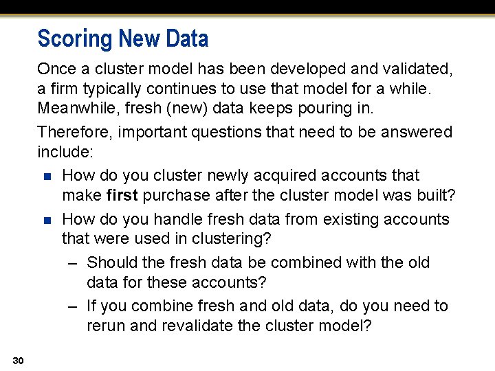 Scoring New Data Once a cluster model has been developed and validated, a firm