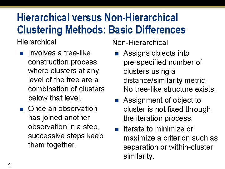 Hierarchical versus Non-Hierarchical Clustering Methods: Basic Differences Hierarchical Non-Hierarchical n Involves a tree-like n