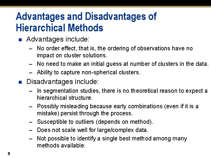 Advantages and Disadvantages of Hierarchical Methods n Advantages include: – No order effect, that