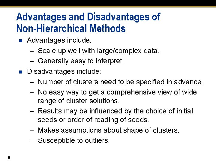 Advantages and Disadvantages of Non-Hierarchical Methods n n 6 Advantages include: – Scale up