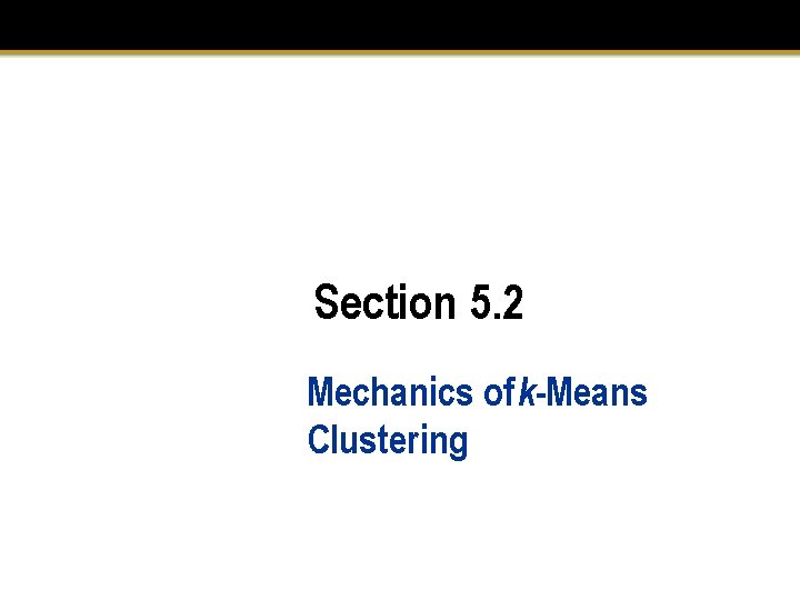 Section 5. 2 Mechanics of k-Means Clustering 