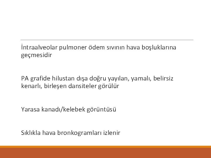  İntraalveolar pulmoner ödem sıvının hava boşluklarına geçmesidir PA grafide hilustan dışa doğru yayılan,