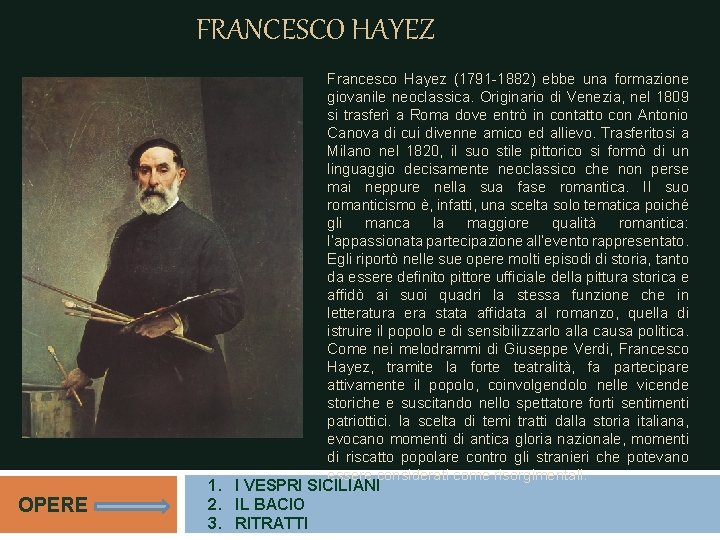 FRANCESCO HAYEZ Francesco Hayez (1791 -1882) ebbe una formazione giovanile neoclassica. Originario di Venezia, FRANCESCO HAYEZ Francesco Hayez (1791 -1882) ebbe una formazione giovanile neoclassica. Originario di Venezia,
