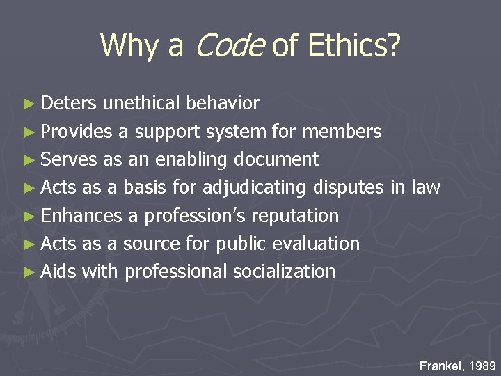 Why a Code of Ethics? ► Deters unethical behavior ► Provides a support system