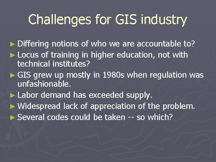 Challenges for GIS industry ► Differing notions of who we are accountable to? ►