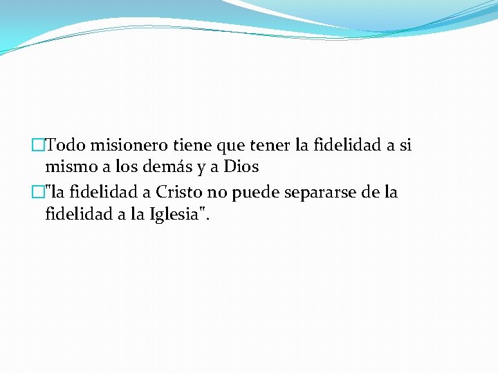 �Todo misionero tiene que tener la fidelidad a si mismo a los demás y �Todo misionero tiene que tener la fidelidad a si mismo a los demás y