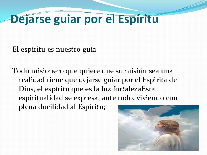 Dejarse guiar por el Espíritu El espíritu es nuestro guía Todo misionero que quiere Dejarse guiar por el Espíritu El espíritu es nuestro guía Todo misionero que quiere