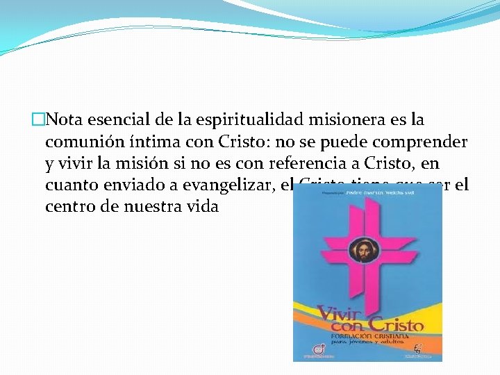 �Nota esencial de la espiritualidad misionera es la comunión íntima con Cristo: no se �Nota esencial de la espiritualidad misionera es la comunión íntima con Cristo: no se
