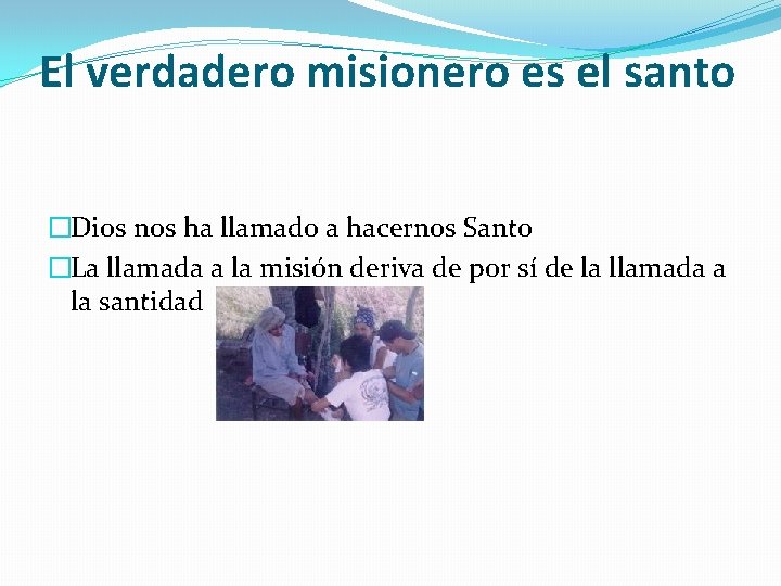 El verdadero misionero es el santo �Dios nos ha llamado a hacernos Santo �La El verdadero misionero es el santo �Dios nos ha llamado a hacernos Santo �La