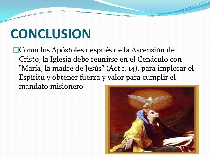 CONCLUSION �Como los Apóstoles después de la Ascensión de Cristo, la Iglesia debe reunirse CONCLUSION �Como los Apóstoles después de la Ascensión de Cristo, la Iglesia debe reunirse