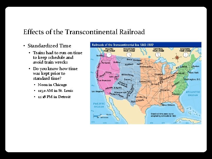 Effects of the Transcontinental Railroad • Standardized Time • Trains had to run on