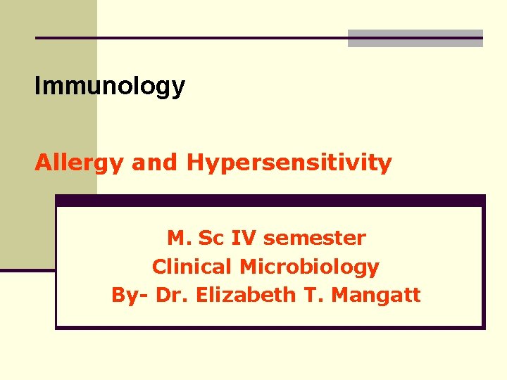 Immunology Allergy and Hypersensitivity M. Sc IV semester Clinical Microbiology By- Dr. Elizabeth T.