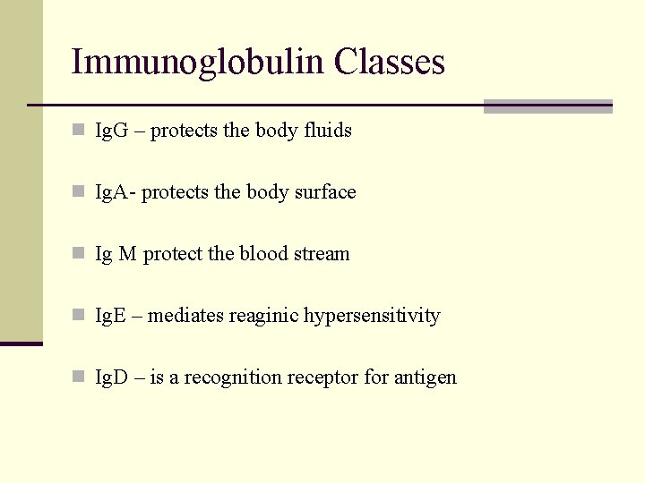 Immunoglobulin Classes n Ig. G – protects the body fluids n Ig. A- protects