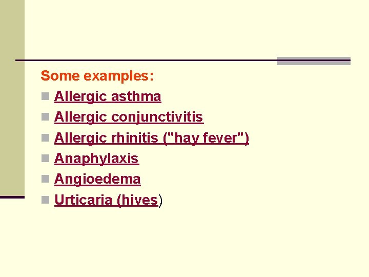 Some examples: n Allergic asthma n Allergic conjunctivitis n Allergic rhinitis ("hay fever") n