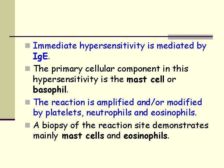 n Immediate hypersensitivity is mediated by Ig. E. n The primary cellular component in