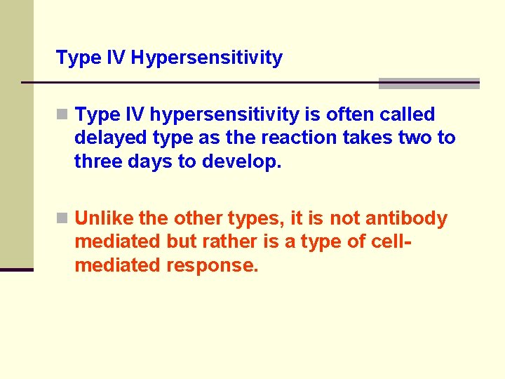 Type IV Hypersensitivity n Type IV hypersensitivity is often called delayed type as the