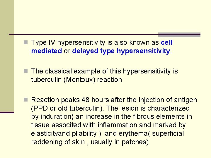 n Type IV hypersensitivity is also known as cell mediated or delayed type hypersensitivity.