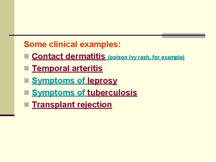 Some clinical examples: n Contact dermatitis (poison ivy rash, for example) n Temporal arteritis