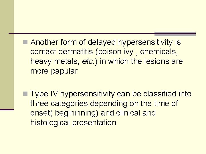 n Another form of delayed hypersensitivity is contact dermatitis (poison ivy , chemicals, heavy