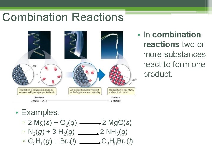 Combination Reactions • In combination reactions two or more substances react to form one