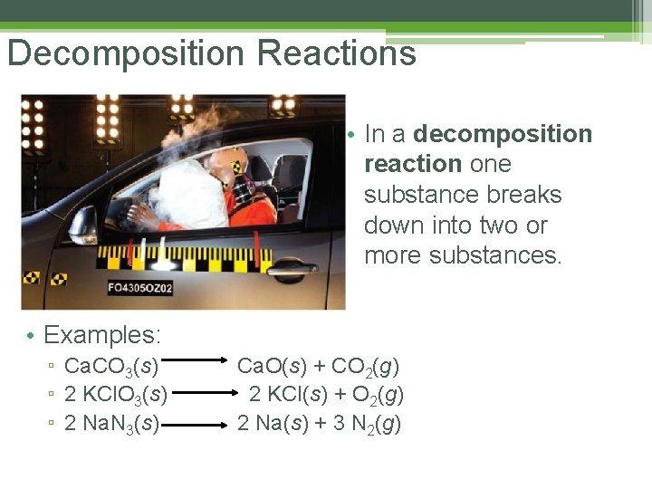 Decomposition Reactions • In a decomposition reaction one substance breaks down into two or