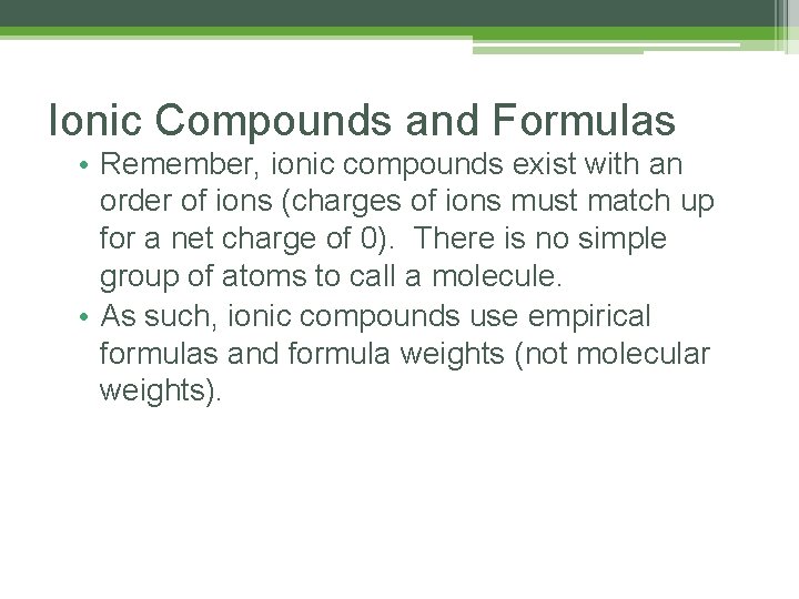 Ionic Compounds and Formulas • Remember, ionic compounds exist with an order of ions