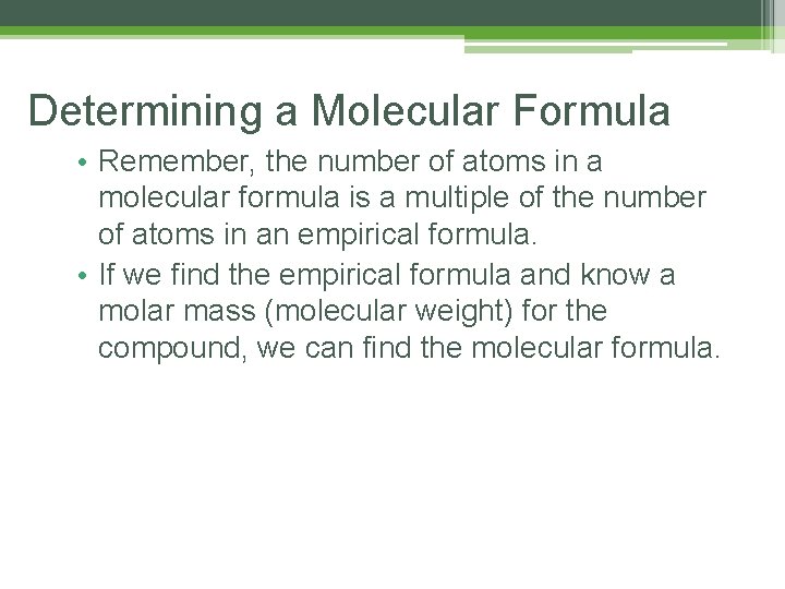 Determining a Molecular Formula • Remember, the number of atoms in a molecular formula