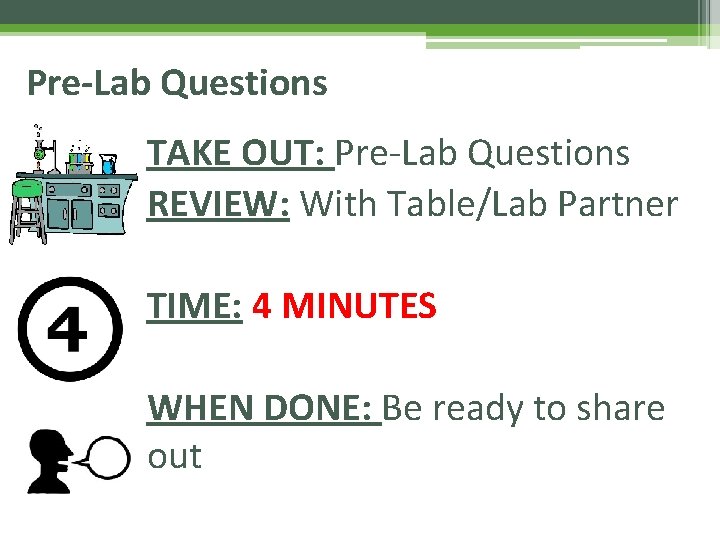 Pre-Lab Questions TAKE OUT: Pre-Lab Questions REVIEW: With Table/Lab Partner TIME: 4 MINUTES WHEN
