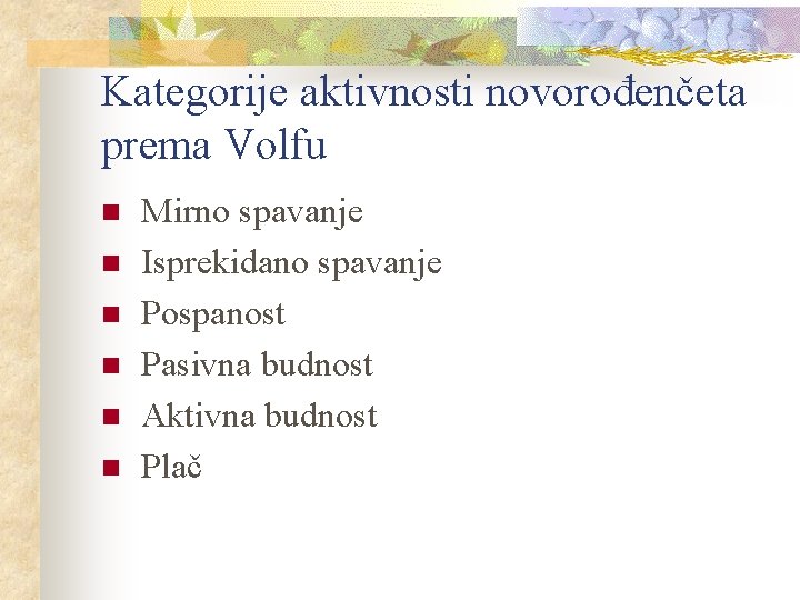 Kategorije aktivnosti novorođenčeta prema Volfu n n n Mirno spavanje Isprekidano spavanje Pospanost Pasivna