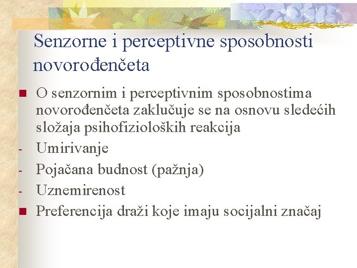 Senzorne i perceptivne sposobnosti novorođenčeta n n O senzornim i perceptivnim sposobnostima novorođenčeta zaklučuje