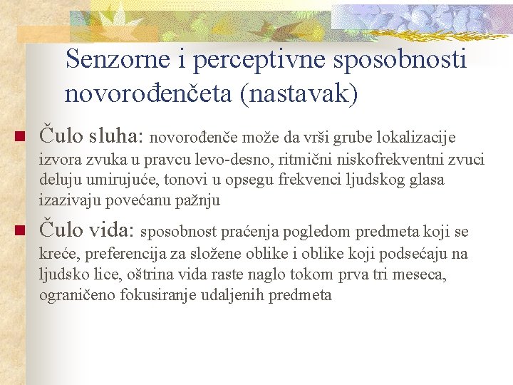 Senzorne i perceptivne sposobnosti novorođenčeta (nastavak) n Čulo sluha: novorođenče može da vrši grube Senzorne i perceptivne sposobnosti novorođenčeta (nastavak) n Čulo sluha: novorođenče može da vrši grube