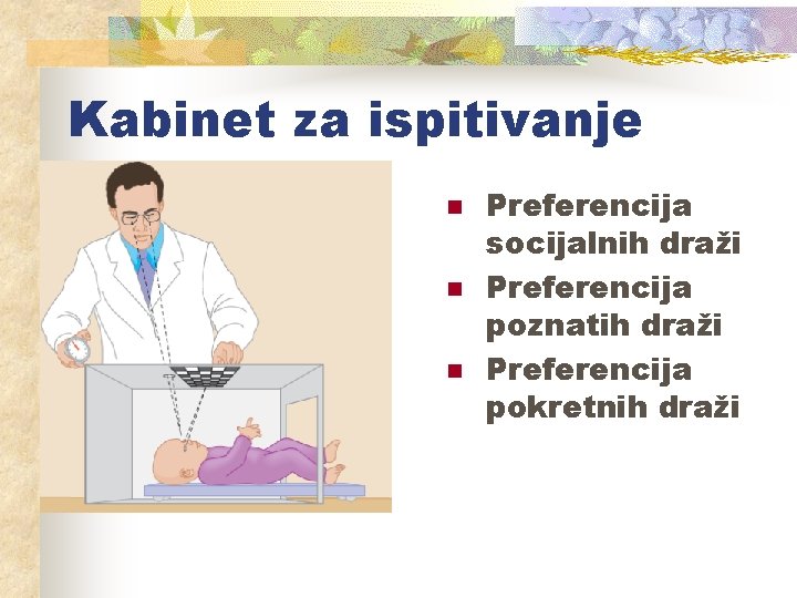 Kabinet za ispitivanje n n n Preferencija socijalnih draži Preferencija poznatih draži Preferencija pokretnih