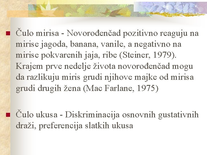 n Čulo mirisa - Novorođenčad pozitivno reaguju na mirise jagoda, banana, vanile, a negativno