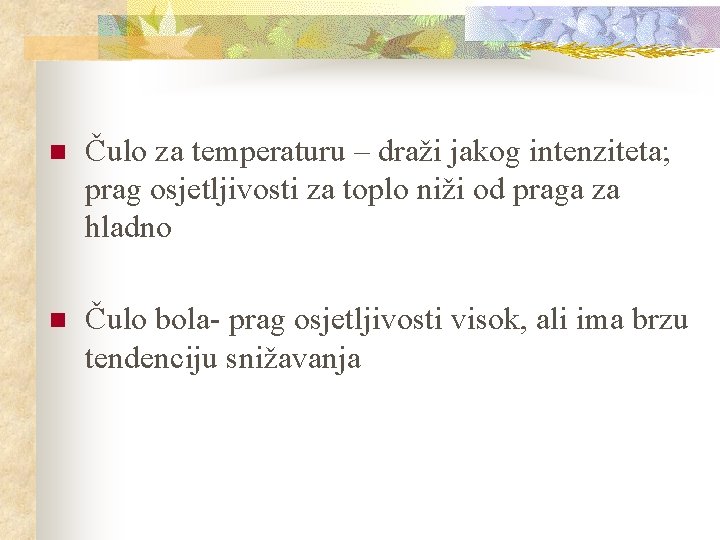 n Čulo za temperaturu – draži jakog intenziteta; prag osjetljivosti za toplo niži od