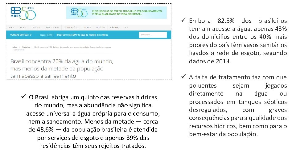 ü Embora 82, 5% dos brasileiros tenham acesso a água, apenas 43% dos domicílios