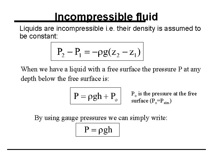 Incompressible fluid Liquids are incompressible i. e. their density is assumed to be constant: