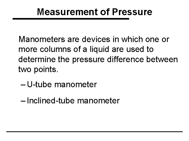 Measurement of Pressure Manometers are devices in which one or more columns of a