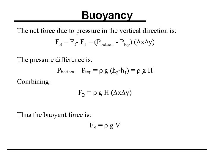 Buoyancy The net force due to pressure in the vertical direction is: FB =