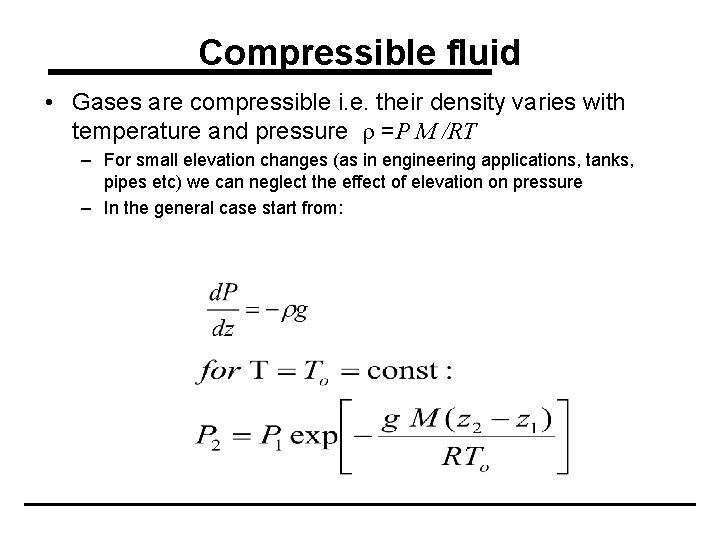 Compressible fluid • Gases are compressible i. e. their density varies with temperature and
