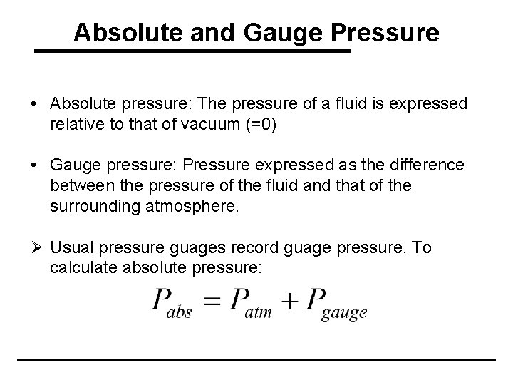 Absolute and Gauge Pressure • Absolute pressure: The pressure of a fluid is expressed