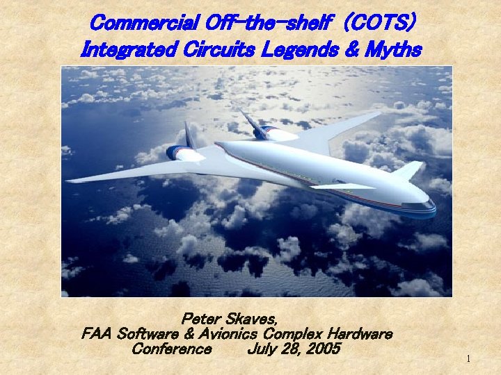 Commercial Off-the-shelf (COTS) Integrated Circuits Legends & Myths Peter Skaves, FAA Software & Avionics