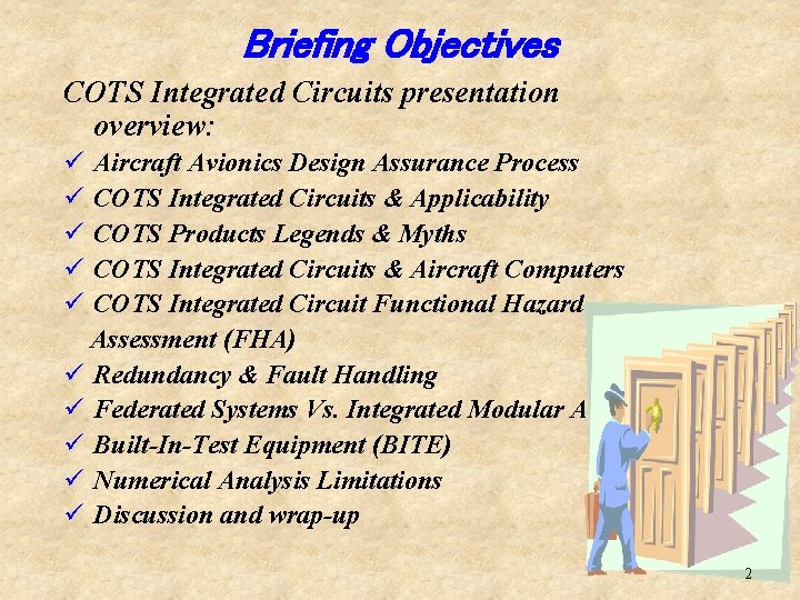 Briefing Objectives COTS Integrated Circuits presentation overview: ü ü ü Aircraft Avionics Design Assurance