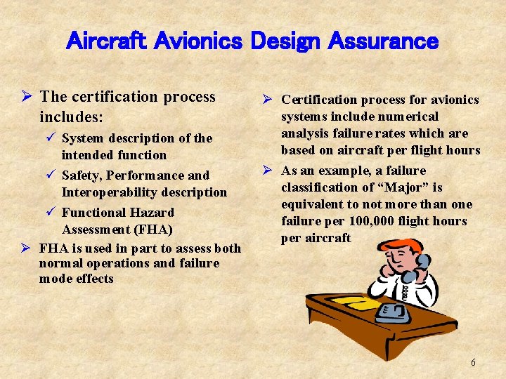 Aircraft Avionics Design Assurance Ø The certification process includes: ü System description of the