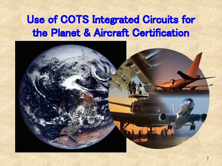 Use of COTS Integrated Circuits for the Planet & Aircraft Certification 7 