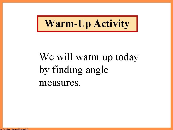Warm-Up Activity We will warm up today by finding angle measures. 