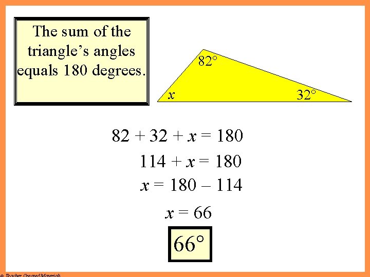 The sum of the triangle’s angles equals 180 degrees. 82° x 82 + 32