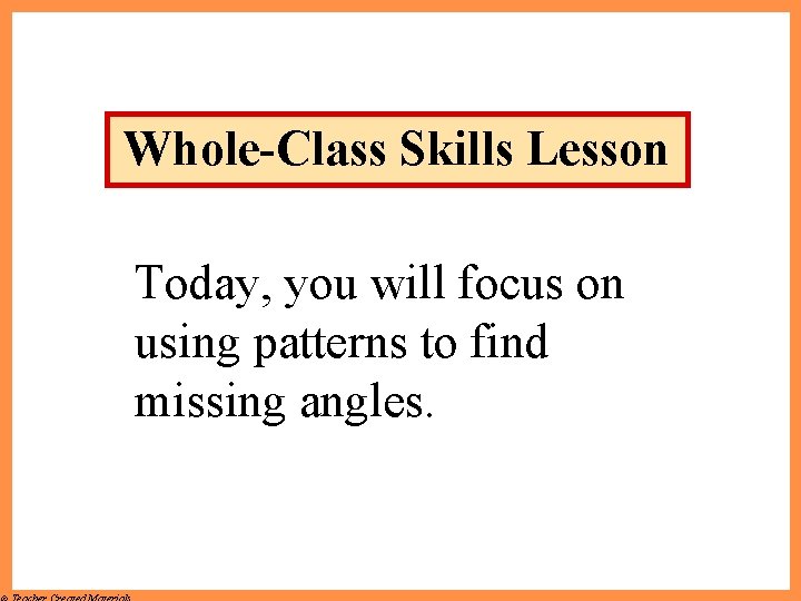 Whole-Class Skills Lesson Today, you will focus on using patterns to find missing angles.